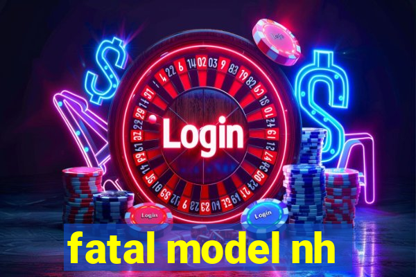 fatal model nh